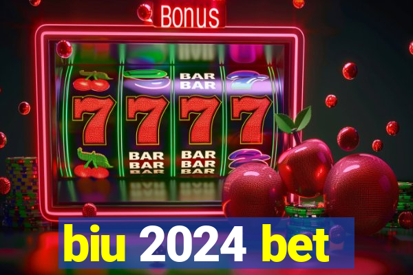 biu 2024 bet